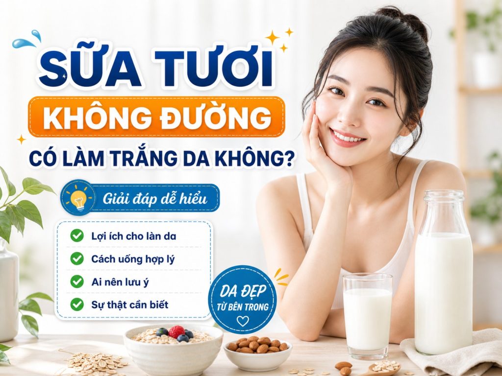 uống sữa tươi không đường có trắng da không 